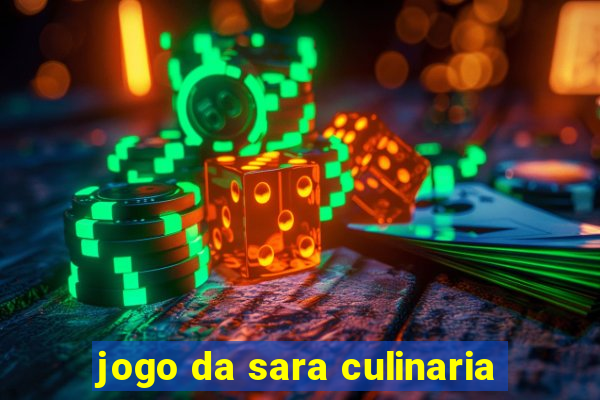 jogo da sara culinaria